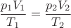 $\dfrac{p_1V_1}{T_1}=\dfrac{p_2V_2}{T_2}$