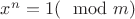 $x^n = 1 (\mod m)$