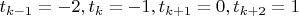 $t_{k-1}=-2,t_k=-1,t_{k+1}=0,t_{k+2}=1$