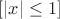 $[|x|\le1]$