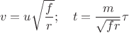 $$v=u\sqrt{\frac fr};\quad t=\frac m{\sqrt{f r}}\tau$$