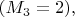 $(M_3=2), $