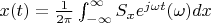 $x(t)=\frac {1} {2\pi}\int_{-\infty}^{\infty} S_xe^{j\omega t}(\omega) dx$