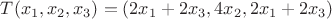 $T({x_1},{x_2},{x_3}) = (2{x_1} + 2{x_3},4{x_2},2{x_1} + 2{x_3})$