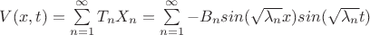 $V(x,t)=\sum\limits_{n=1}^{\infty}T_{n}X_{n}=\sum\limits_{n=1}^{\infty}-B_{n}sin(\sqrt{\lambda_{n}}x)sin(\sqrt{\lambda_{n}}t)$