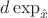 $d\exp_{\hat x}$