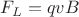 $F_{L}=qvB$