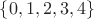 $\{0,1,2,3,4\}$