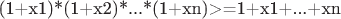 (1+x1)*(1+x2)*...*(1+xn)>=1+x1+...+xn