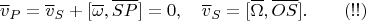 $$\overline v_P=\overline v_S+[\overline\omega,\overline{SP}]=0,\quad \overline v_S=[\overline\Omega,\overline{OS}].\qquad(!!)$$