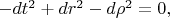 $- dt^2 + dr^2 - d\rho^2 = 0,$