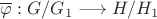 $\overline\varphi:G/G_1\longrightarrow H/H_1$