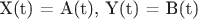 X(t) = A(t), 
Y(t) = B(t)
