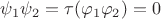 $\psi_1\psi_2=\tau (\varphi_1\varphi_2)=0$ $\psi_1\psi_2=\tau (\varphi_1\varphi_2)=0$