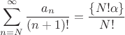 $\displaystyle\sum_{n=N}^\infty\frac{a_n}{(n+1)!}=\frac{\{N!\alpha\}}{N!}$