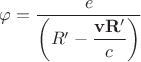 $\varphi=\dfrac{e}{\left(R&rsquo;-\dfrac{\mathbf{vR'}}{c}\right)}$
