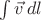 $\int\vec{v}\,dl$