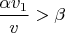 $\displaystyle\frac{\alpha v_1}{v}>\beta$
