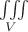 $\iiint\limits_V$