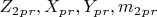 $ Z_2_p_r, X_p_r, Y_p_r, m_2_p_r $