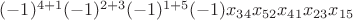 $(-1)^{4+1}(-1)^{2+3}(-1)^{1+5}(-1)x_{34}x_{52}x_{41}x_{23}x_{15}$