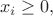 \[{x_i} \ge 0,\]