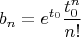 $$
b_n = e^{t_0} \frac{t_0^n}{n!}
$$