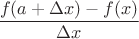 $\dfrac{f(a+\Delta x)-f(x)}{\Delta x}$