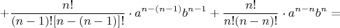 $$ + \frac{n!}{(n - 1)![n - (n - 1)]!} \cdot a^{n - (n - 1)}b^{n - 1} + \frac{n!}{n!(n - n)!} \cdot a^{n - n}b^n = $$