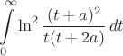 $$\int\limits_0^\infty {\ln^2\frac{(t+a)^2}{t(t+2a)}\,dt$$