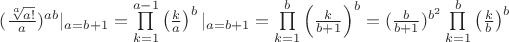 $({\sqrt[a]{a!}\over a})^{ab}|_{a=b+1}=\prod\limits_{k=1}^{a-1}\left(k\over a\right)^b|_{a=b+1}=\prod\limits_{k=1}^{b}\left(k\over b+1\right)^b=(\frac{b}{b+1})^{b^2}\prod\limits_{k=1}^{b}\left(k\over b\right)^b$