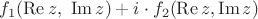 $f_1(\operatorname{Re} z,\ \operatorname{Im} z)+i\cdot f_2(\operatorname{Re}z,\operatorname{Im}z)$