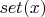 $set(x)$