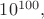 $10^{100},$
