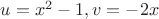 $u=x^2-1, v=-2x$