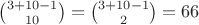 $\binom{3+10-1}{10}=\binom{3+10-1}{2}=66$ $\binom{3+10-1}{10}=\binom{3+10-1}{2}=66$