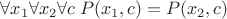 $\forall x_1 \forall x_2 \forall c \; P(x_1,c) = P(x_2, c)$