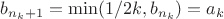 $b_{n_k+1} = \min(1/2k,b_{n_k})=a_k$