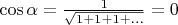 $\cos\alpha=\frac{1}{\sqrt{1+1+1+...}}=0$