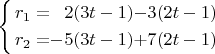 $\left\{ \begin{alignedat}{3}r_{1} & = & 2(3t-1) & - & 3(2t-1)\\
r_{2} & = & -5(3t-1) & + & 7(2t-1)
\end{alignedat}
\right.$