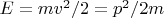 $E=mv^2\slash 2 = p^2 \slash 2m$