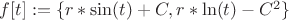 $f[t] := \lbrace r*\sin(t) + C, r*\ln(t) - C^2}\rbrace $