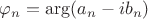 $\varphi_n=\arg(a_n-ib_n)$