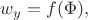 $w_y=f(\Phi),$