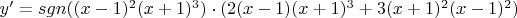 $y'=sgn((x-1)^2(x+1)^3)\cdot(2(x-1)(x+1)^3+3(x+1)^2(x-1)^2)$