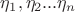 $\eta_1,\eta_2...\eta_n$