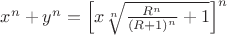 $x^n+y^n=\left[x\sqrt[n]{\frac{R^n}{(R+1)^n}+1}\right]^n$