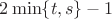 $2\min\lbrace{t, s}\rbrace - 1$