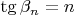 $\tg\beta_n=n$