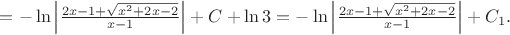 $=-\ln \left|\frac  {2x-1+\sqrt{x^2+2x-2}} {x-1} \right| + C + \ln 3 = -\ln \left|\frac  {2x-1+\sqrt{x^2+2x-2}} {x-1} \right| + C_1. $
